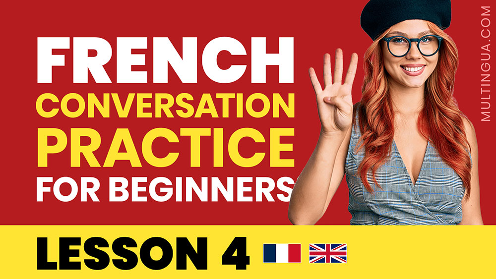 French Conversation Practice For Beginners – Lesson 4 – Multingua